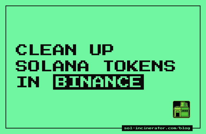 Clean Up Solana Tokens in Binance Wallet and Reclaim SOL