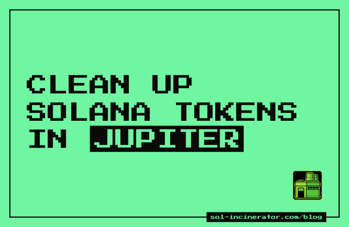 Clean Up Solana Tokens in Jupiter and Reclaim SOL