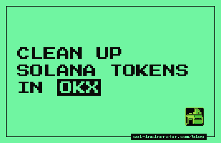 Clean Up Solana Tokens in OKX Wallet and Reclaim SOL